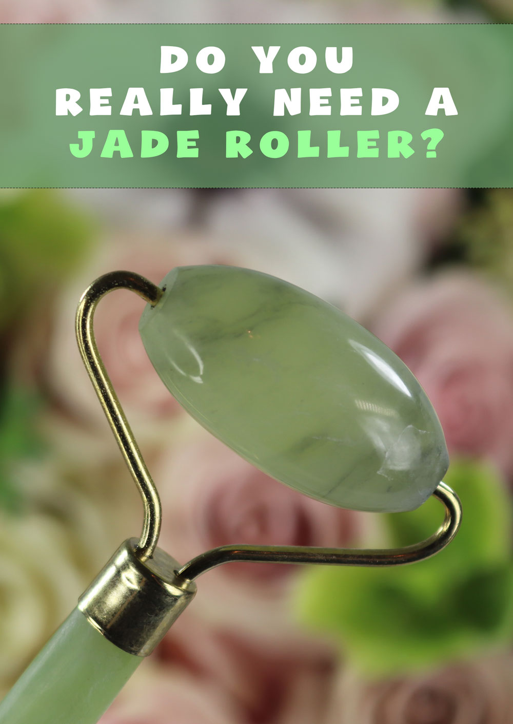 Do you really need a jade roller?