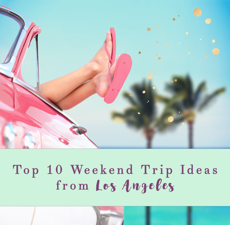 Top 10 Weekend Trip Ideas from Los Angeles featured by popularLos Angeles travel blogger, My Beauty Bunny
