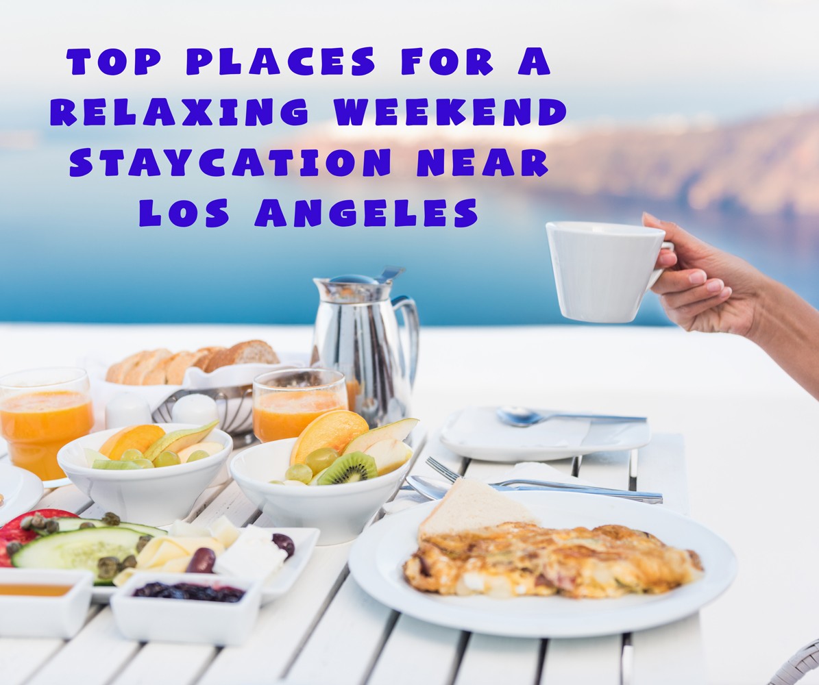 Top Places for a Weekend Staycation Near Los Angeles